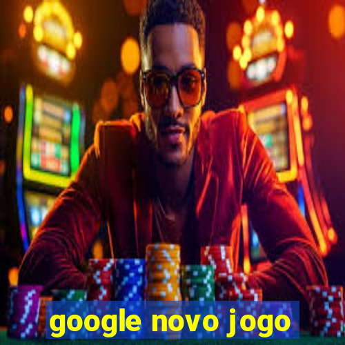 google novo jogo